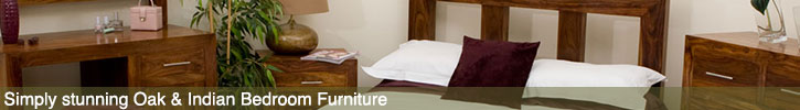 A wide range of Indian & Oak Bedroom Furniture